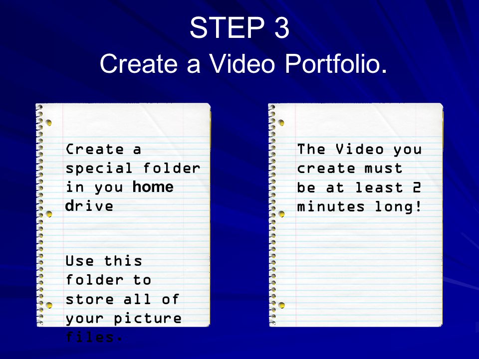STEP 3 Create a Video Portfolio. Use this folder to store all of your picture files.