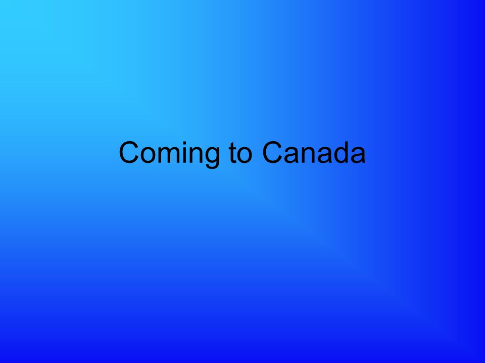 Coming to Canada