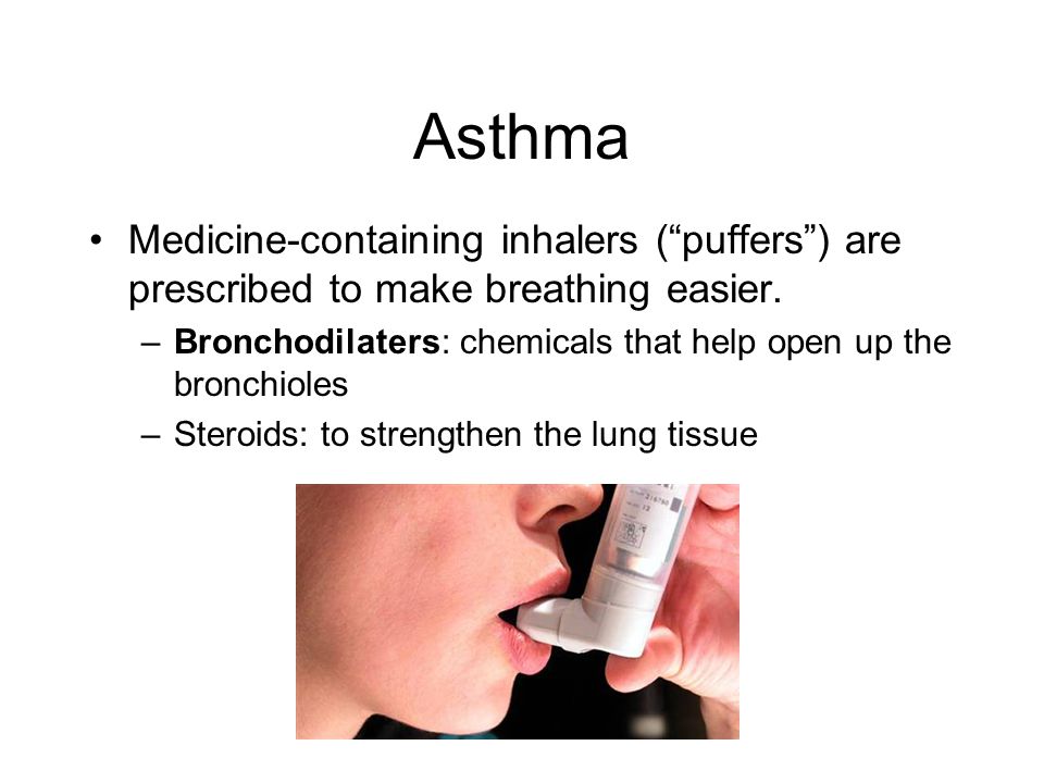 Medicine-containing inhalers ( puffers ) are prescribed to make breathing easier.