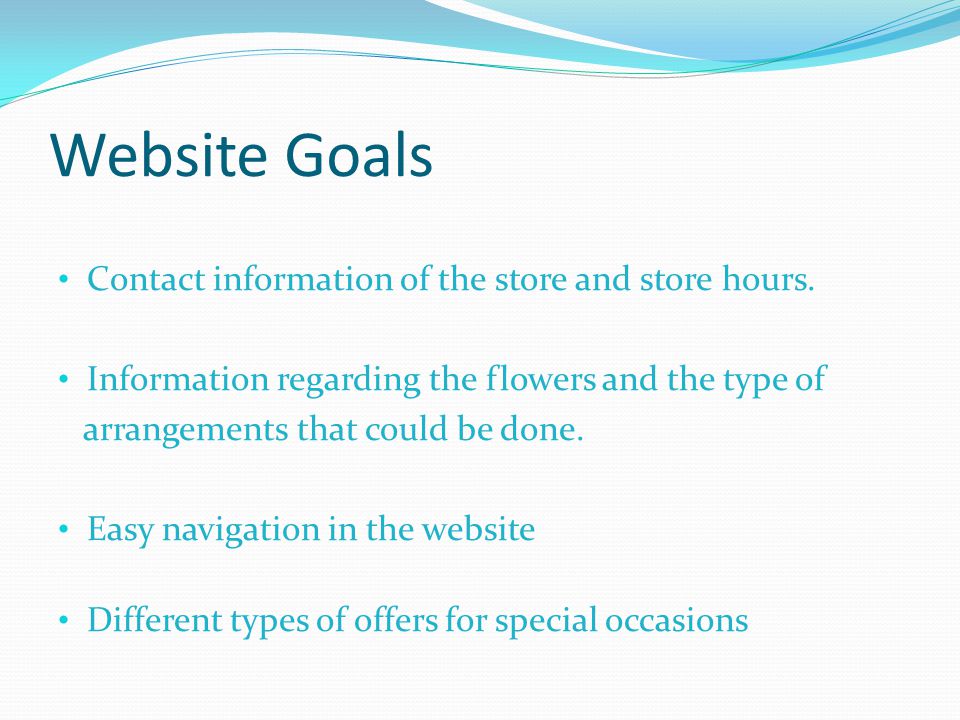 Website Goals Contact information of the store and store hours.