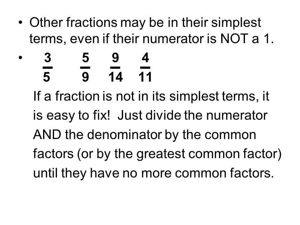Other fractions may be in their simplest terms, even if their numerator is NOT a 1.