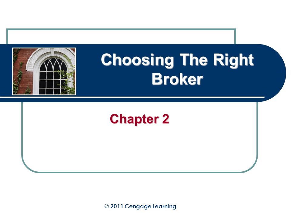 Choosing The Right Broker Chapter 2 © 2011 Cengage Learning
