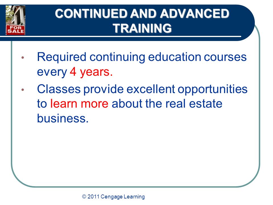 © 2011 Cengage Learning CONTINUED AND ADVANCED TRAINING Required continuing education courses every 4 years.