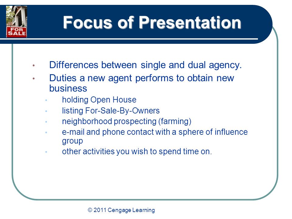 © 2011 Cengage Learning Focus of Presentation Differences between single and dual agency.