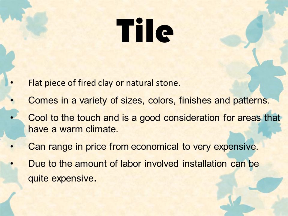 Tile Flat piece of fired clay or natural stone.