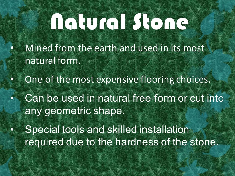 Natural Stone Mined from the earth and used in its most natural form.