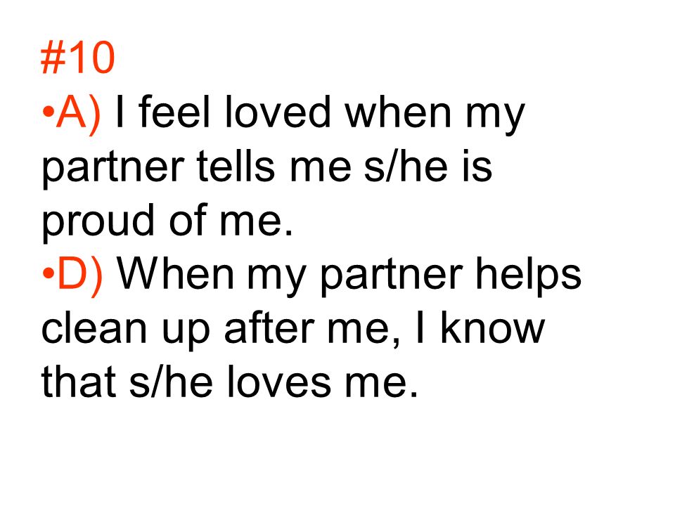 #10 A) I feel loved when my partner tells me s/he is proud of me.