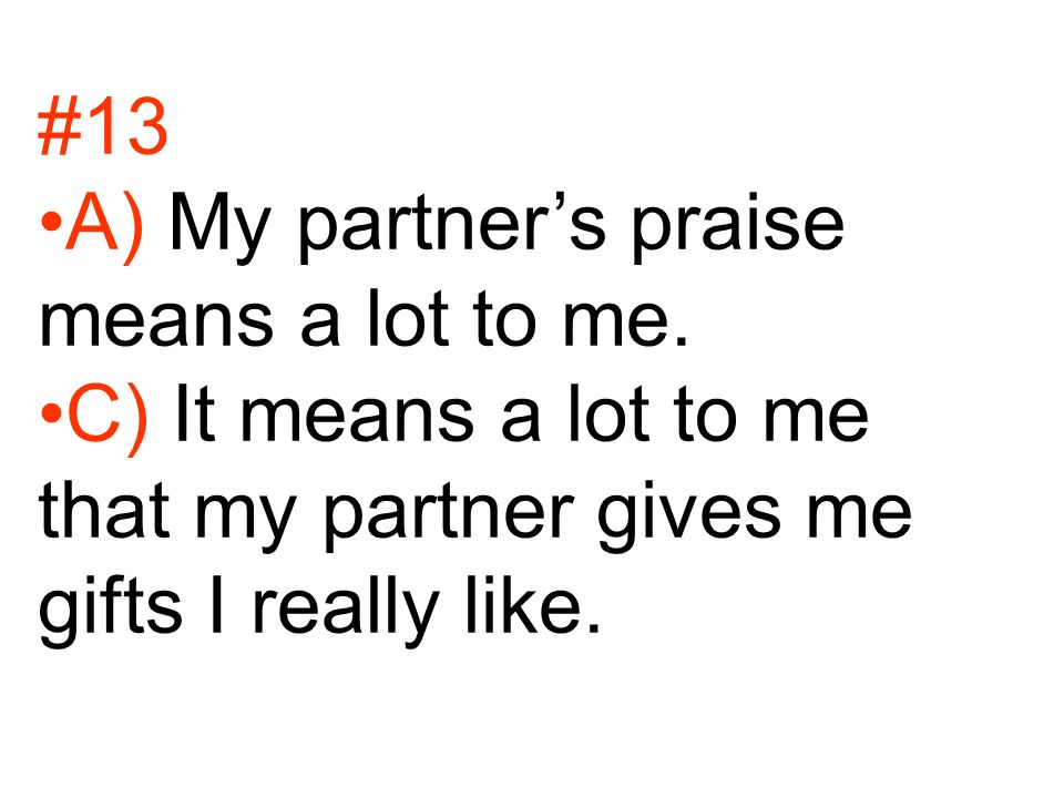#13 A) My partner’s praise means a lot to me.