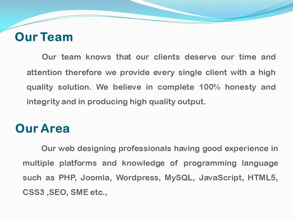 Our Team Our team knows that our clients deserve our time and attention therefore we provide every single client with a high quality solution.