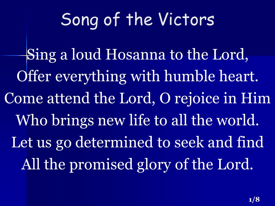 Sing a loud Hosanna to the Lord, Offer everything with humble heart.