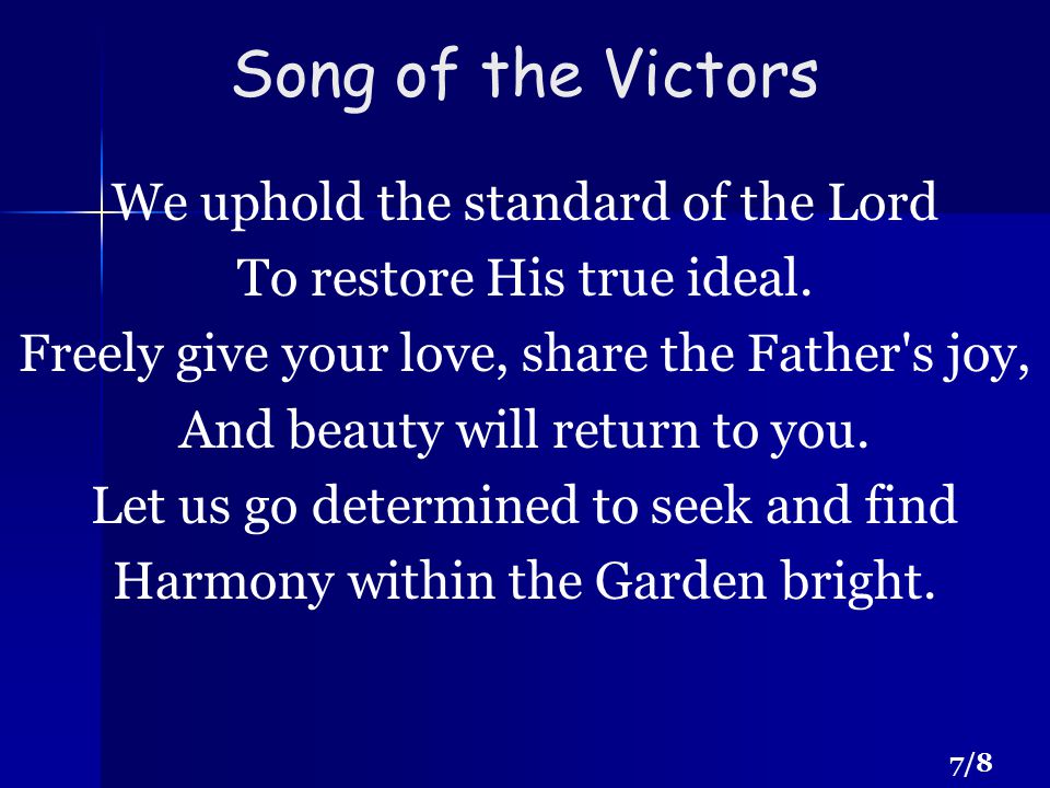 Song of the Victors We uphold the standard of the Lord To restore His true ideal.