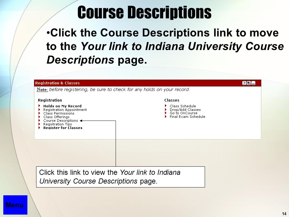 14 Course Descriptions Click the Course Descriptions link to move to the Your link to Indiana University Course Descriptions page.