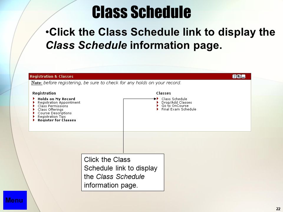 22 Class Schedule Click the Class Schedule link to display the Class Schedule information page.