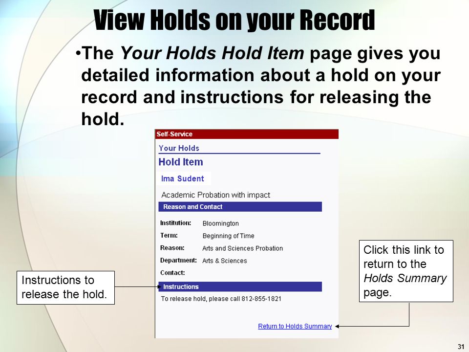 31 Ima Sudent View Holds on your Record The Your Holds Hold Item page gives you detailed information about a hold on your record and instructions for releasing the hold.