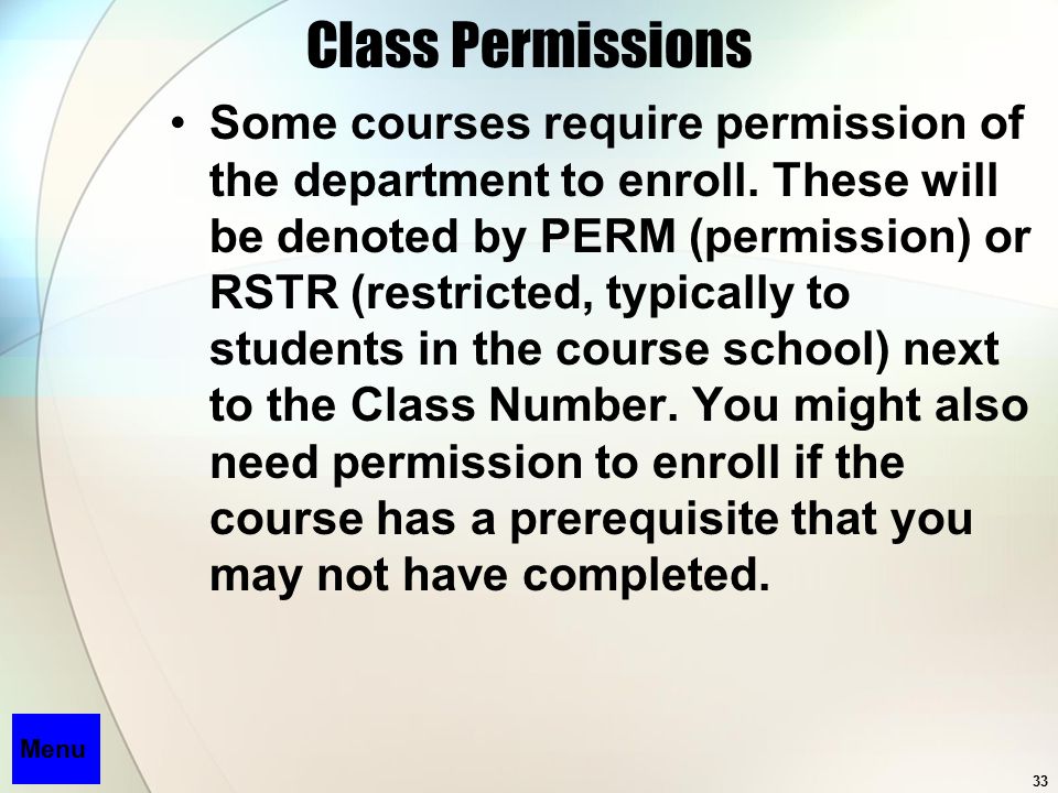 33 Class Permissions Some courses require permission of the department to enroll.