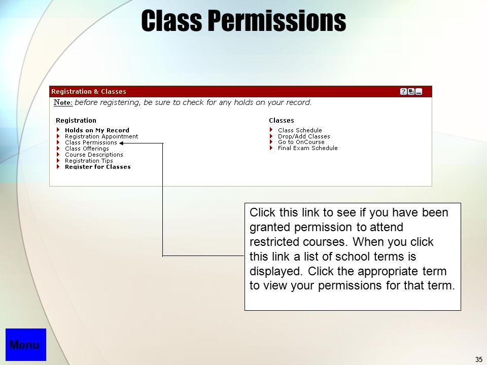 35 Class Permissions Menu Click this link to see if you have been granted permission to attend restricted courses.