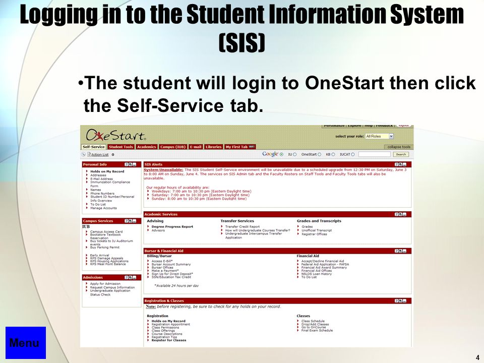 4 Logging in to the Student Information System (SIS) The student will login to OneStart then click the Self-Service tab.