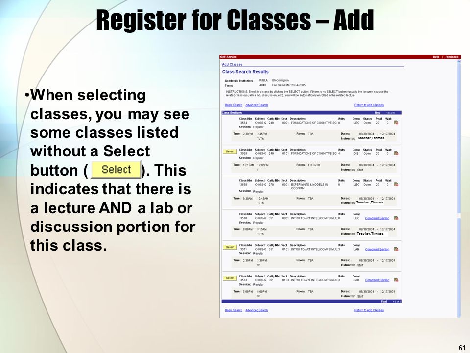 61 Teacher,Thomas Register for Classes – Add When selecting classes, you may see some classes listed without a Select button ( ).