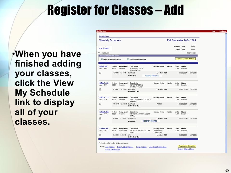 65 Register for Classes – Add When you have finished adding your classes, click the View My Schedule link to display all of your classes.