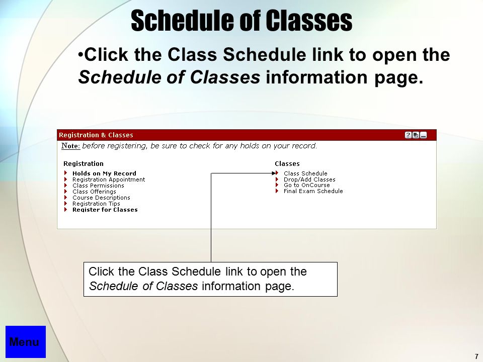 7 Schedule of Classes Click the Class Schedule link to open the Schedule of Classes information page.