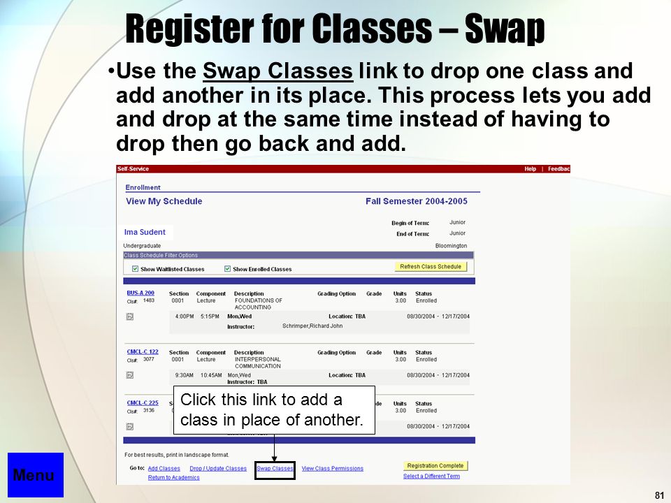 81 Ima Sudent Register for Classes – Swap Use the Swap Classes link to drop one class and add another in its place.