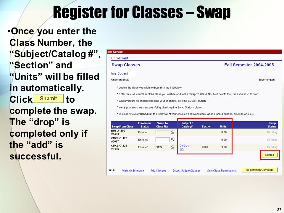 83 Ima Sudent Register for Classes – Swap Once you enter the Class Number, the Subject/Catalog # , Section and Units will be filled in automatically.