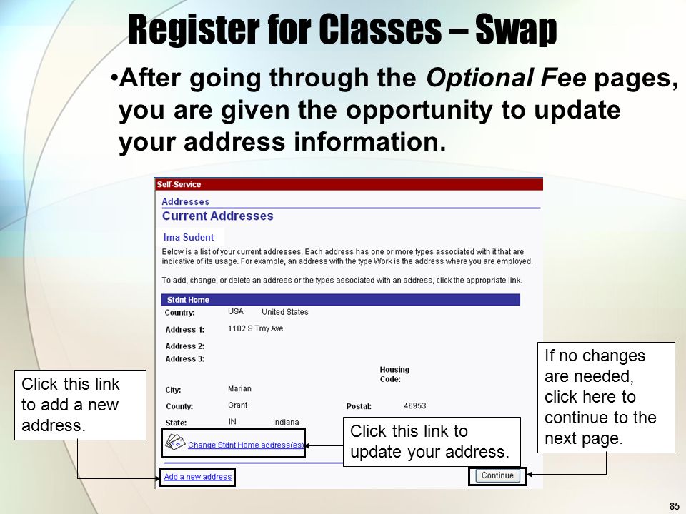 85 Ima Sudent Register for Classes – Swap After going through the Optional Fee pages, you are given the opportunity to update your address information.