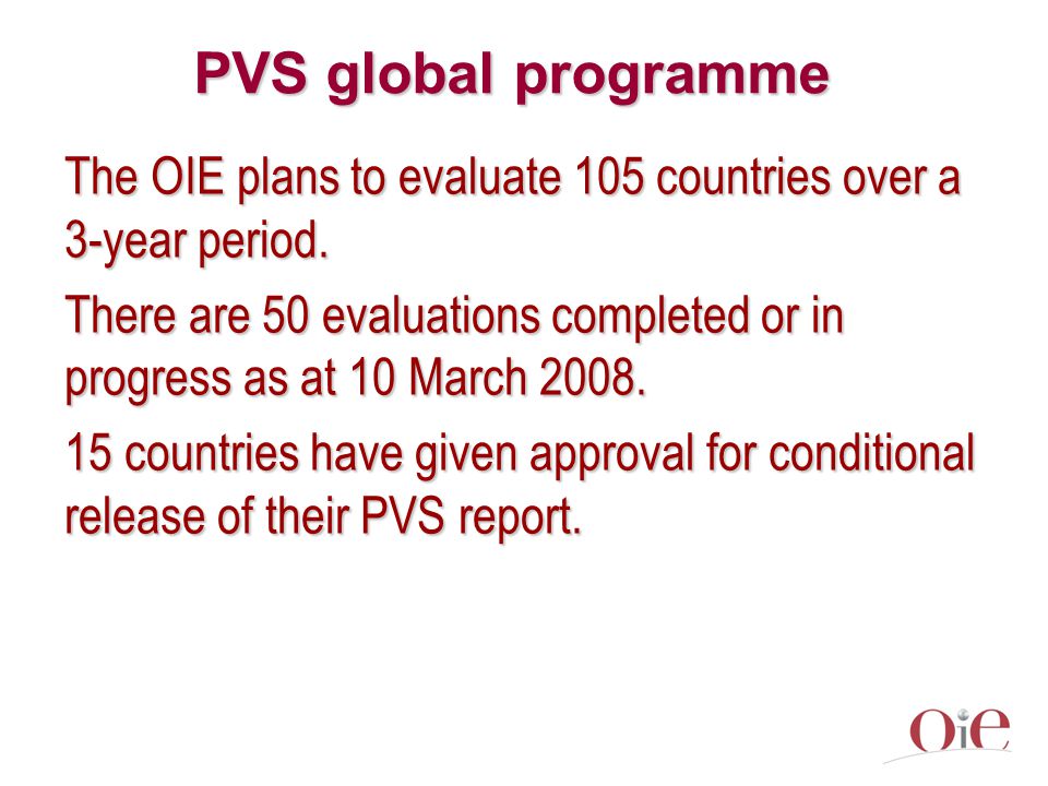 PVS global programme The OIE plans to evaluate 105 countries over a 3-year period.