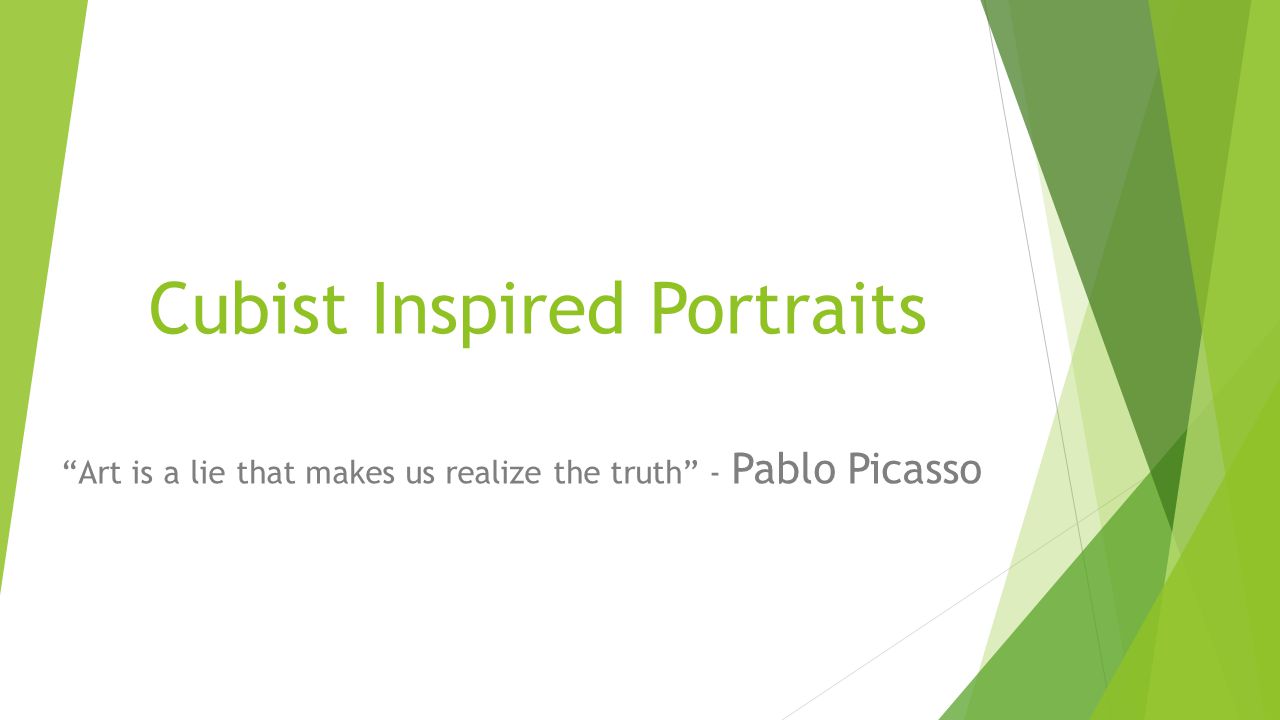Cubist Inspired Portraits Art is a lie that makes us realize the truth - Pablo Picasso