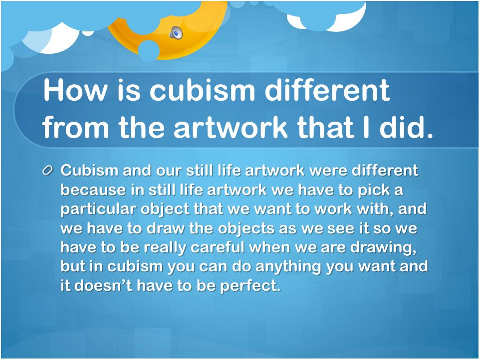 How is cubism different from the artwork that I did.