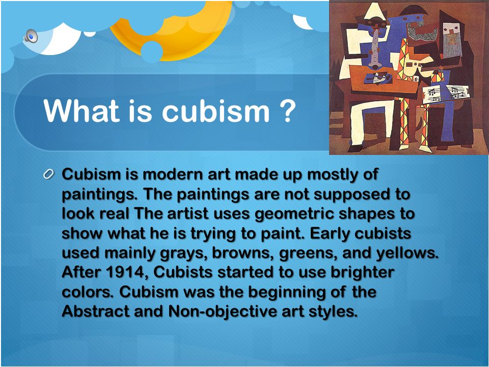What is cubism . Cubism is modern art made up mostly of paintings.