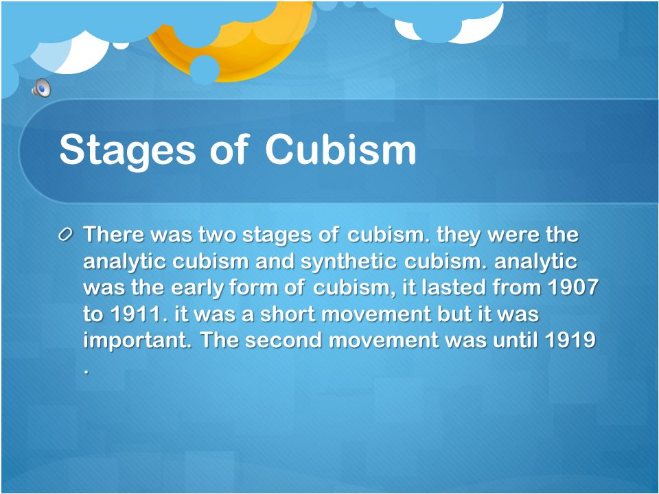 Stages of Cubism There was two stages of cubism.