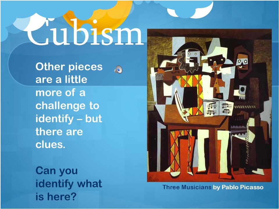 Three Musicians by Pablo Picasso Cubism Other pieces are a little more of a challenge to identify – but there are clues.