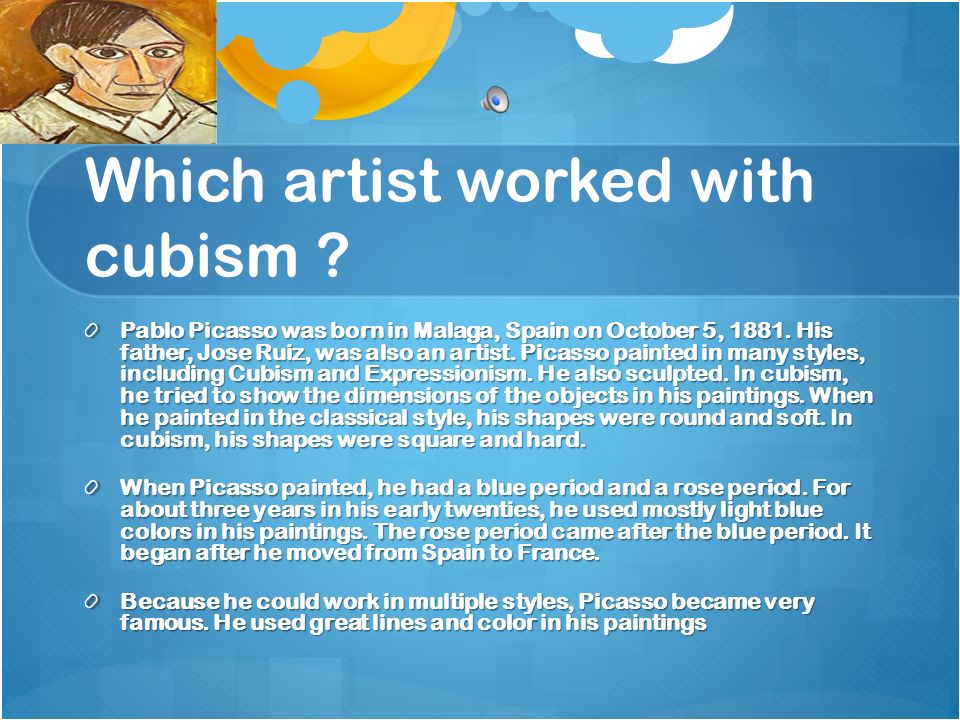 Which artist worked with cubism . Pablo Picasso was born in Malaga, Spain on October 5,