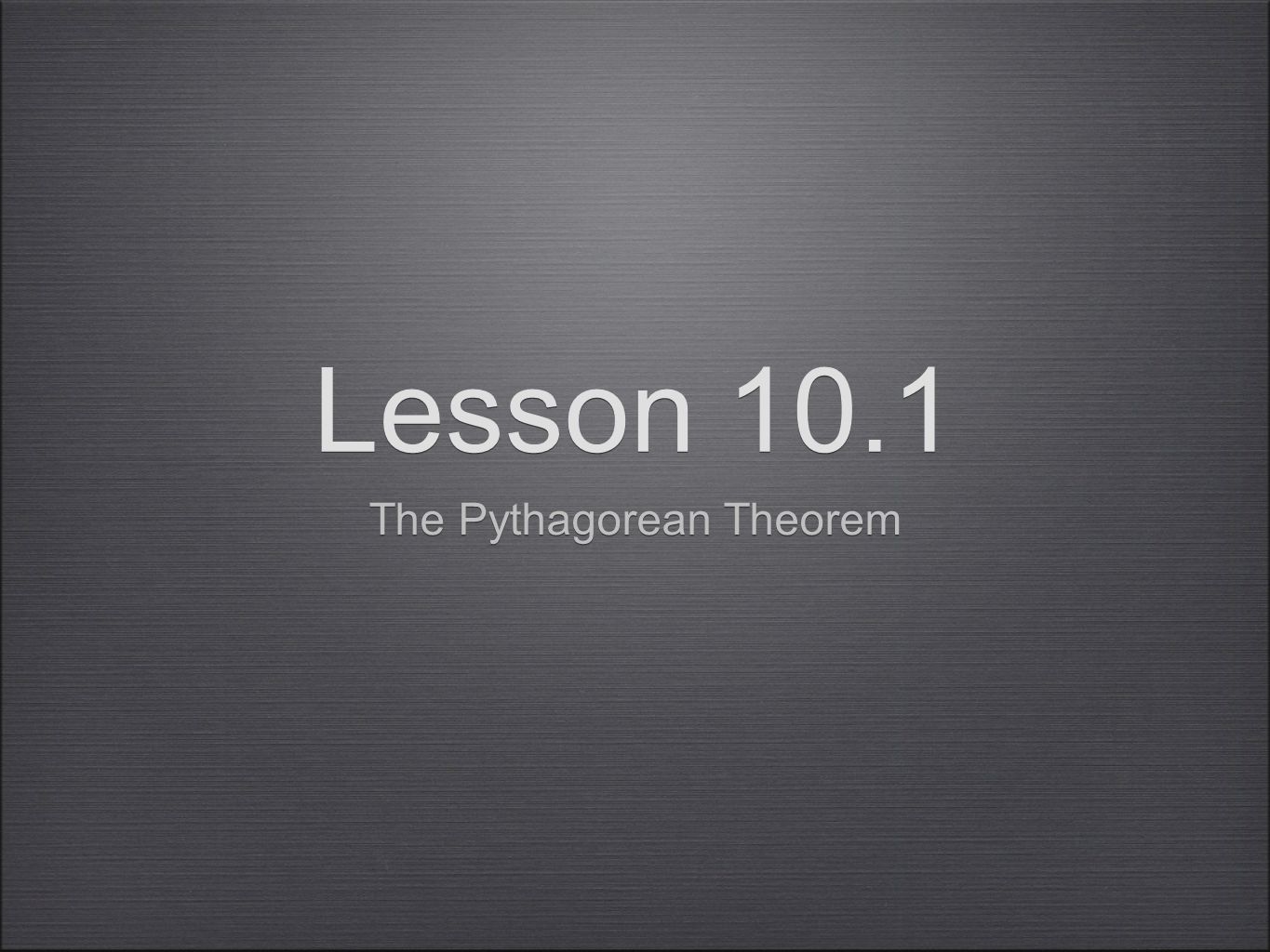 Lesson 10.1 The Pythagorean Theorem