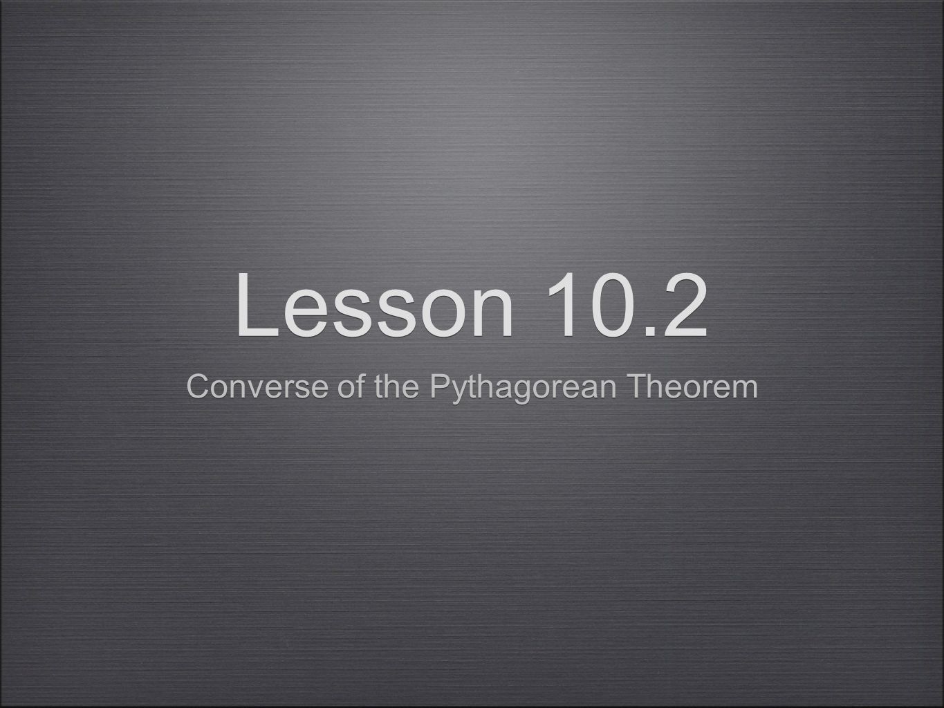 Lesson 10.2 Converse of the Pythagorean Theorem