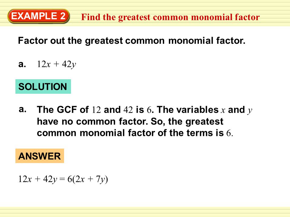 SOLUTION EXAMPLE 2 Find the greatest common monomial factor Factor out the greatest common monomial factor.
