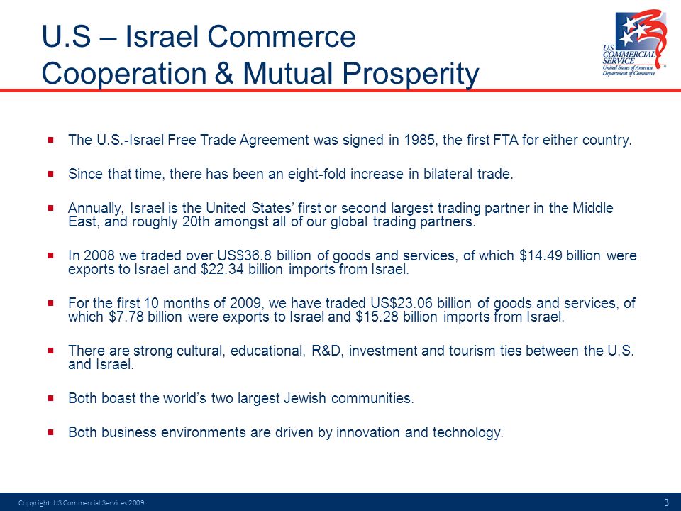 U.S – Israel Commerce Cooperation & Mutual Prosperity  The U.S.-Israel Free Trade Agreement was signed in 1985, the first FTA for either country.