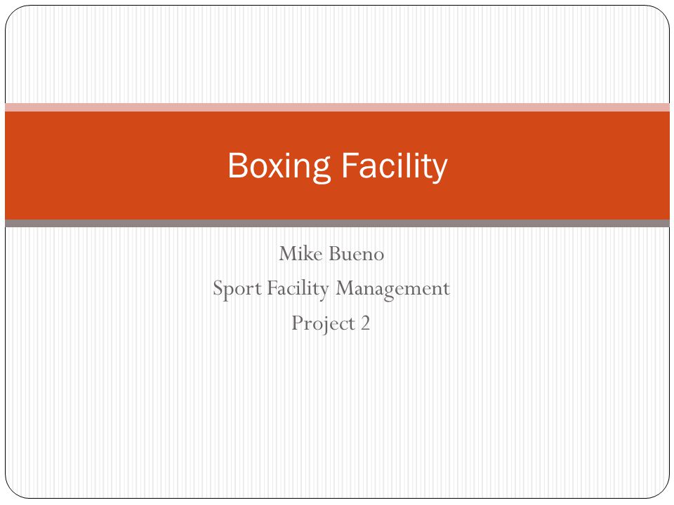 Mike Bueno Sport Facility Management Project 2 Boxing Facility