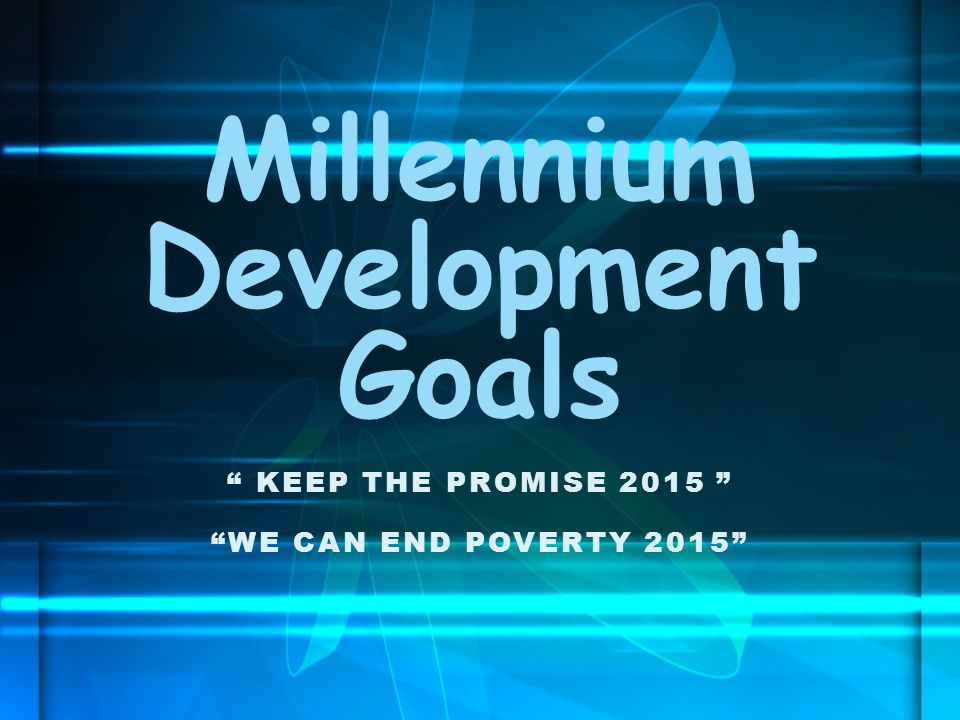 KEEP THE PROMISE 2015 WE CAN END POVERTY 2015 Millennium Development Goals