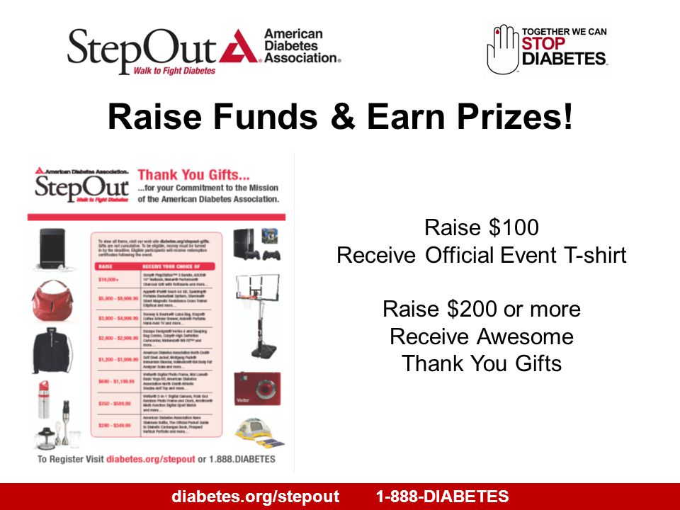 diabetes.org/stepout1-888-DIABETES Raise Funds & Earn Prizes.