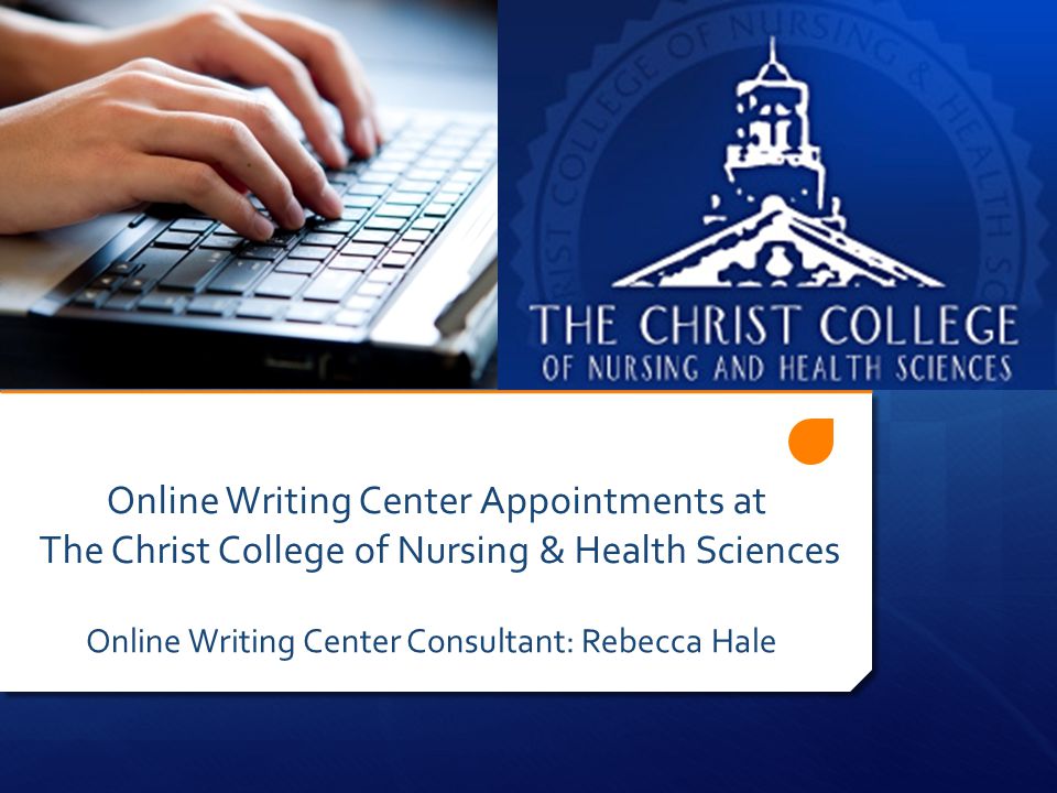 Online Writing Center Appointments at The Christ College of Nursing & Health Sciences Online Writing Center Consultant: Rebecca Hale