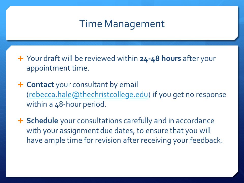 Time Management  Your draft will be reviewed within hours after your appointment time.