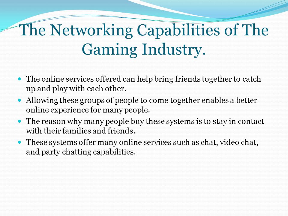 The Networking Capabilities of The Gaming Industry.