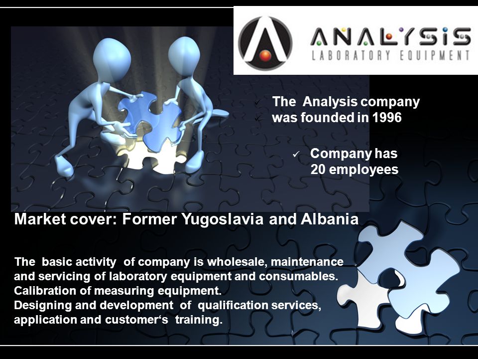 The Analysis company was founded in 1996 The basic activity of company is wholesale, maintenance and servicing of laboratory equipment and consumables.