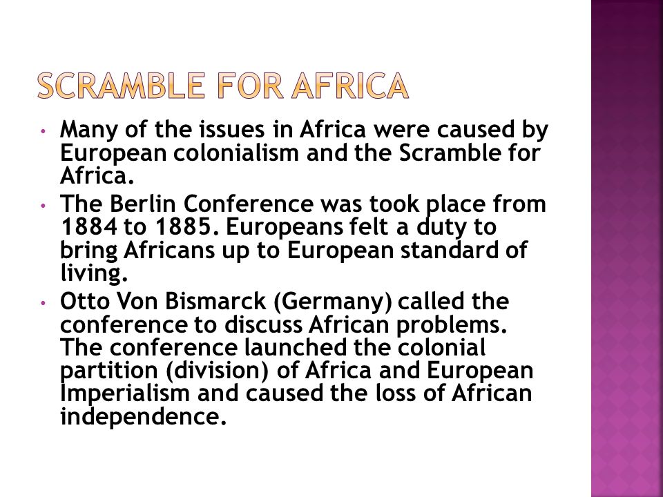 Many of the issues in Africa were caused by European colonialism and the Scramble for Africa.