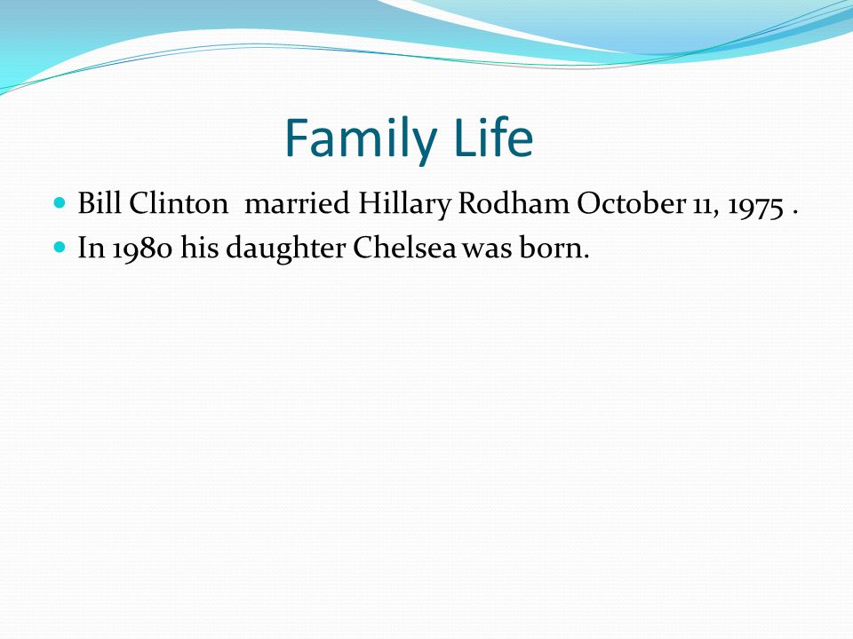 Family Life Bill Clinton married Hillary Rodham October 11, 1975.