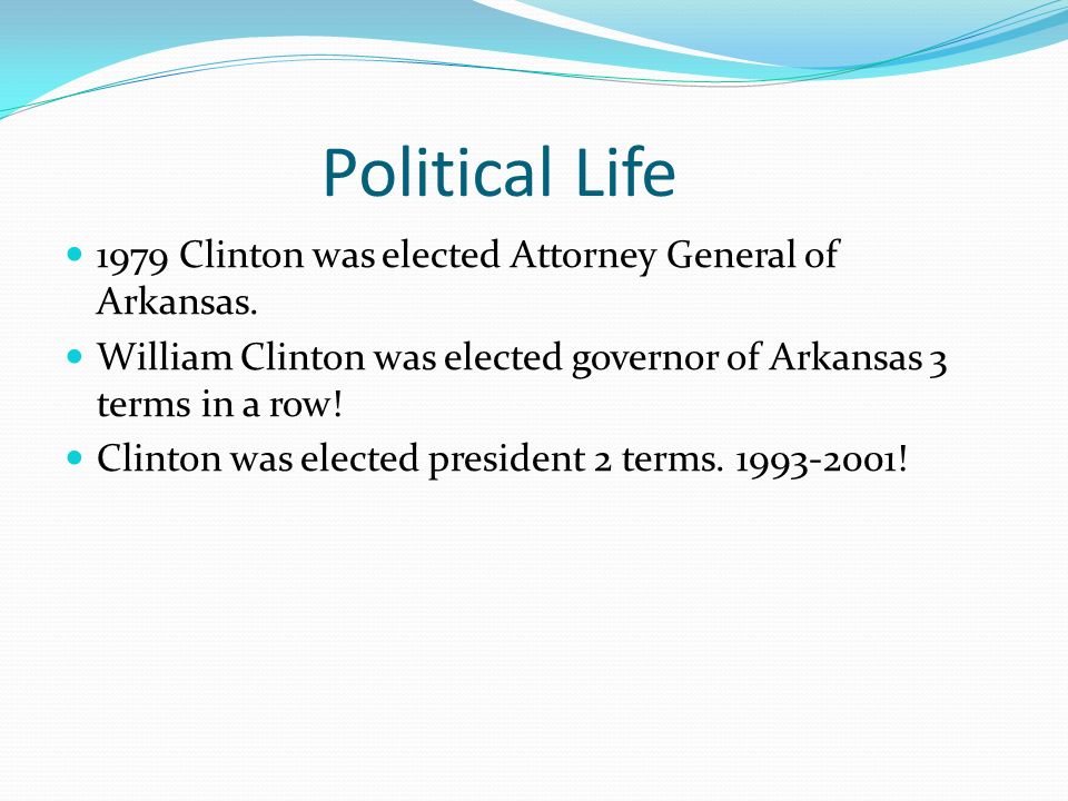 Political Life 1979 Clinton was elected Attorney General of Arkansas.