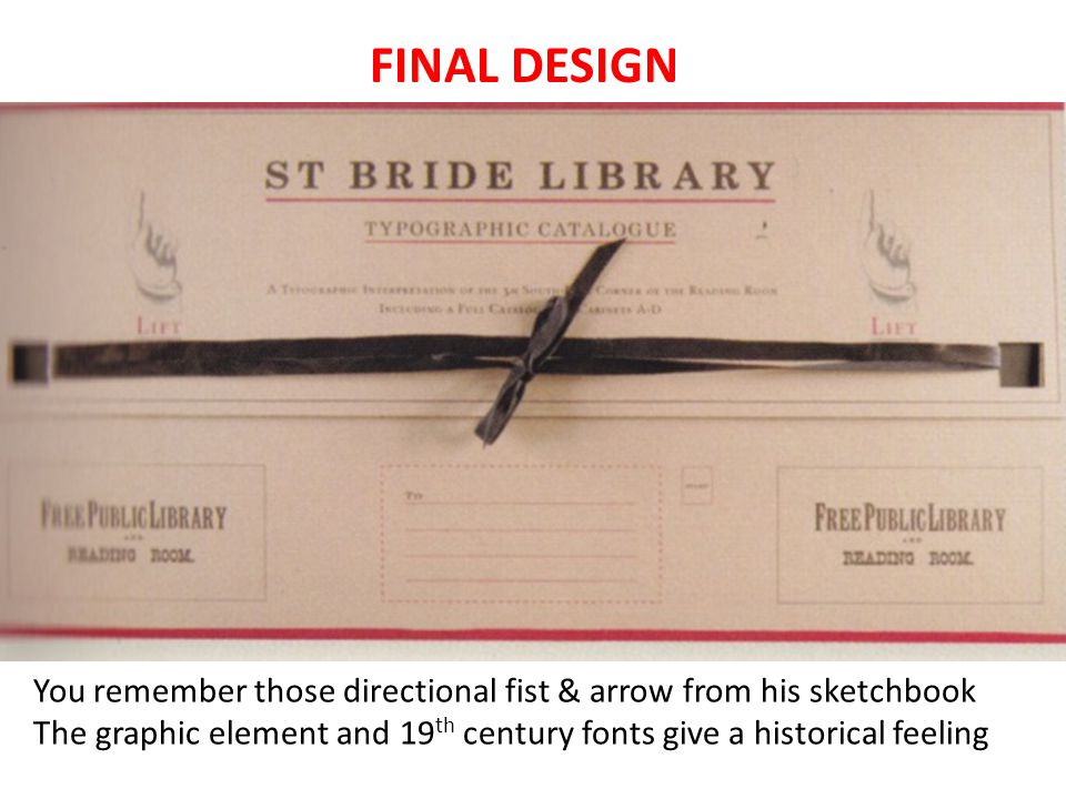 FINAL DESIGN You remember those directional fist & arrow from his sketchbook The graphic element and 19 th century fonts give a historical feeling
