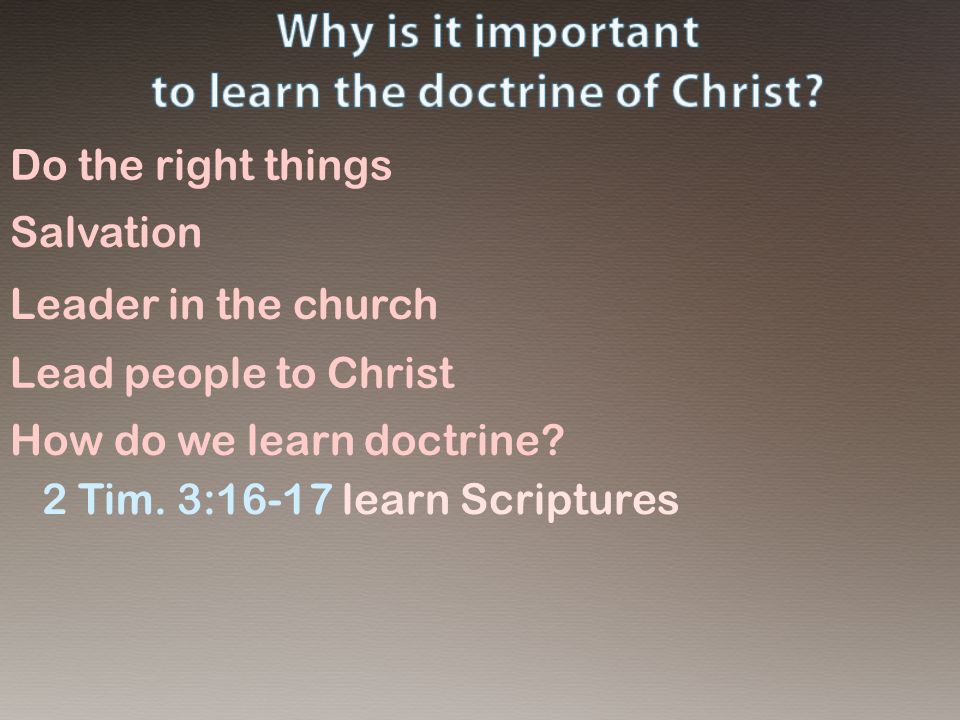 Do the right things Salvation Leader in the church Lead people to Christ How do we learn doctrine.